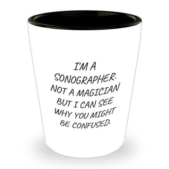 Funny Sonographer Shot Glass Gifts | I'm A Sonographer Not A Magician Sarcastic Mother's Day Unique Gifts for Sonographers