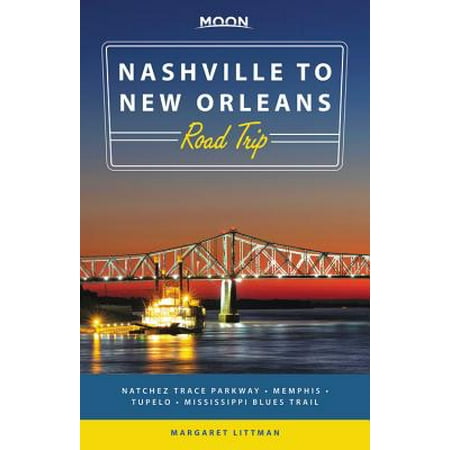 Moon nashville to new orleans road trip : natchez trace parkway, memphis, tupelo, mississippi blues:
