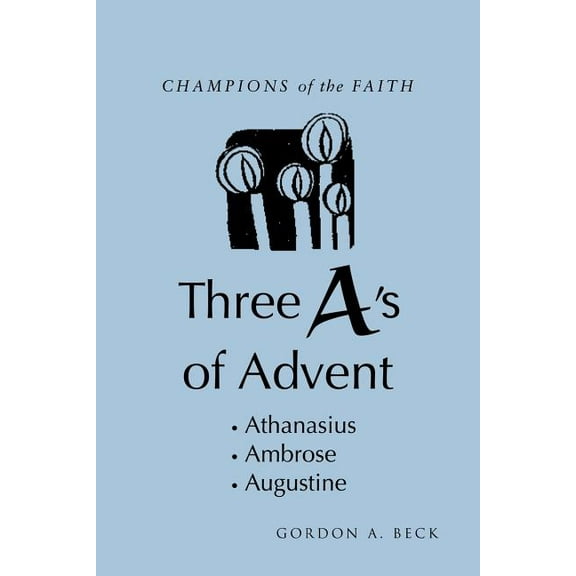 Champions of the Faith: Three A's of Advent, (Paperback)