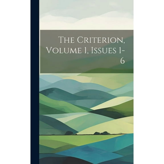 The Criterion, Volume 1, Issues 1-6 (Hardcover)