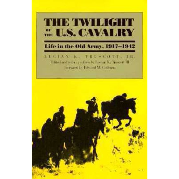 Pre-Owned The Twilight of the U.S. Cavalry: Life in the Old Army, 1917-1942 (Modern War Studies) (Hardcover) 0700604030 9780700604036