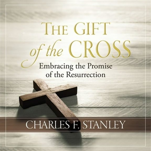Pre-Owned The Gift of the Cross: Embracing the Promise of the Resurrection (Hardcover) 1400232457 9781400232451
