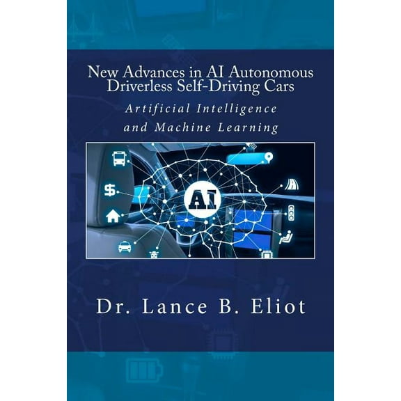 New Advances in AI Autonomous Driverless Self-Driving Cars: Artificial Intelligence and Machine (Paperback) by Lance Eliot