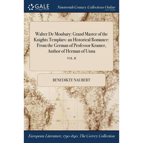 Walter De Monbary: Grand Master of the Knights Templars: an Historical Romance: From the German of Professor Kramer, Author of Herman of Unna; VOL. II (Paperback)