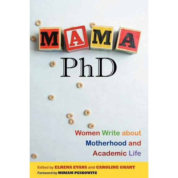 Mama, PhD: Women Write about Motherhood and Academic Life, (Paperback)