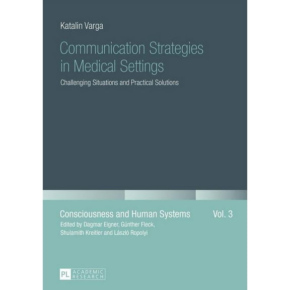 Consciousness and Human Systems: Communication Strategies in Medical Settings: Challenging Situations and Practical Solutions (Paperback)