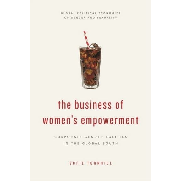 Global Political Economies of Gender and The Business of Women's Empowerment: Corporate Gender Politics in the Global South, (Hardcover)