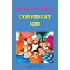How to Be a Confident Kid: A Kids Self Help Book With a Difference