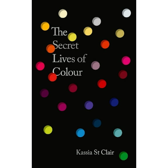 Kassia St Clair The Secret Lives of Colour (Hardcover)
