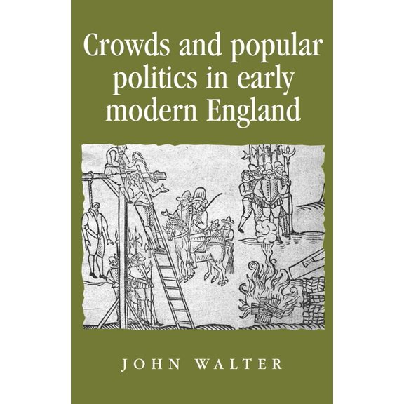 Politics, Culture and Society in Early M Crowds and Popular Politics in Early Modern England, (Paperback)