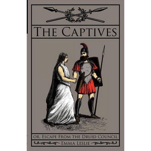 The Captives: Or, Escape From the Druid Council, (Paperback)