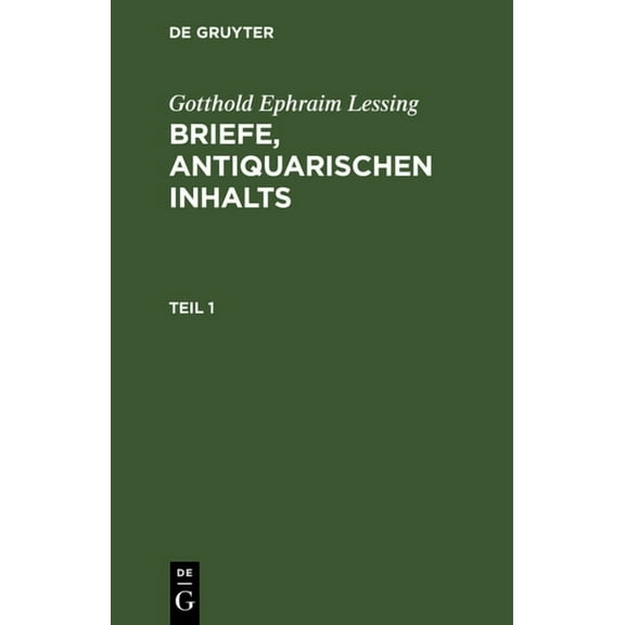 Gotthold Ephraim Lessing: Briefe, Antiquarischen Inhalts. Teil 1, (Hardcover)