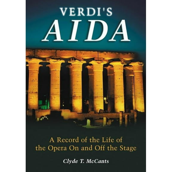 Verdi's Aida: A Record of the Life of the Opera on and Off the Stage (Paperback)