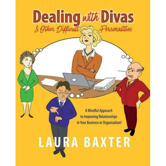 Dealing with Divas and Other Difficult Personalities: A Mindful Approach to Improving Relationships in Your Business or , (Paperback)