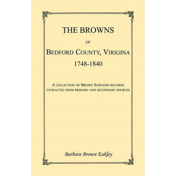 Browns Of Bedford County, Virginia, 1748-1840. A Collection
