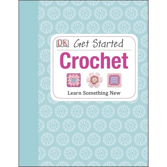 Pre-Owned Get Started: Crochet: Learn Something New (Hardcover) 1465415815 9781465415813