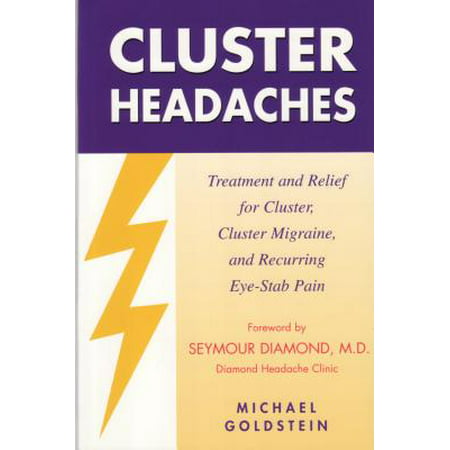 Cluster Headaches, Treatment and Relief : Treatment and Relief for Cluster, Cluster Migraine, and Recurring Eye-Stab (Best Treatment For Cluster Headaches)
