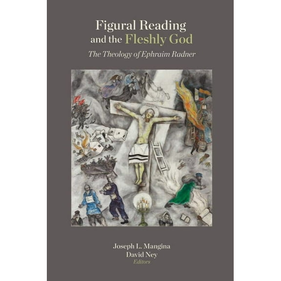 Figural Reading and the Fleshly God: The Theology of Ephraim Radner, (Hardcover)