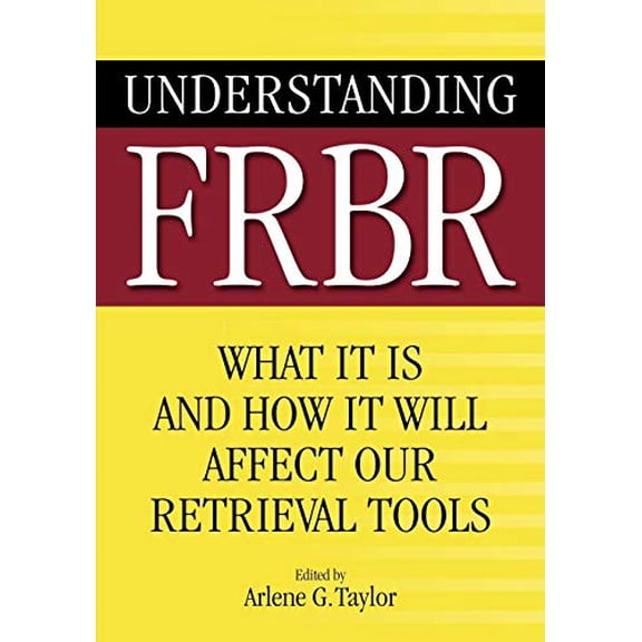 Pre-Owned Understanding FRBR: What It Is and How It Will Affect Our Retrieval Tools Paperback