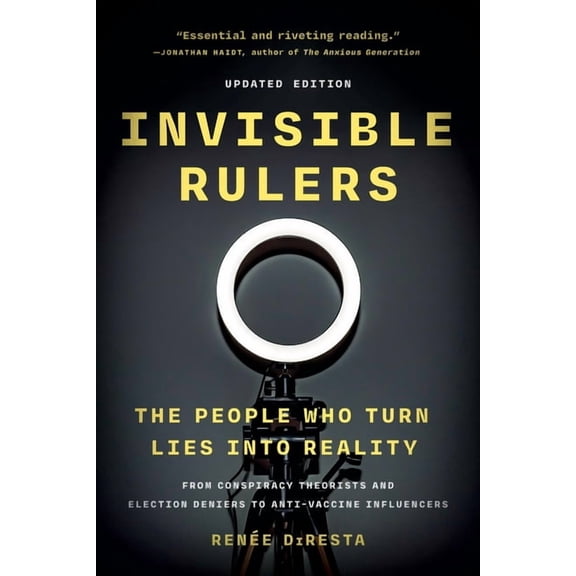 Invisible Rulers: The People Who Turn Lies Into Reality, (Paperback)