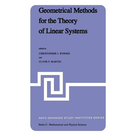 NATO Science Series C: Geometrical Methods for the Theory of Linear Systems: Proceedings of a NATO Advanced Study Institute and Ams Summer Semi, Book 62, (Hardcover)