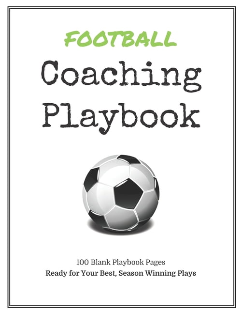 Football Coaching Playbook 100 Blank Templates for your Winning Plays, Drills and Training in a