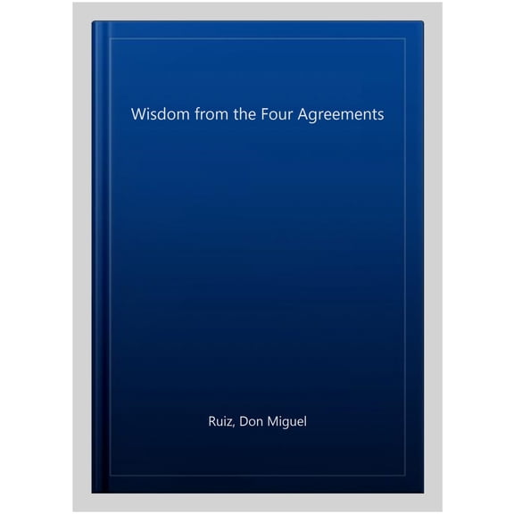 Pre-Owned Wisdom from the Four Agreements (Hardcover) 088088990X 9780880889902