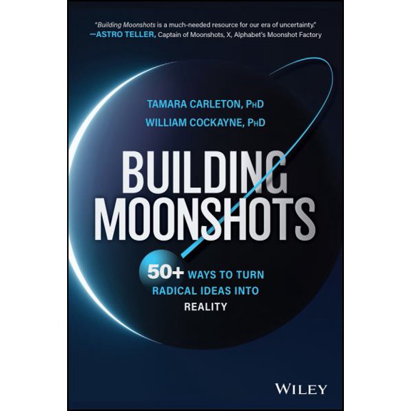 Pre-Owned Building Moonshots: 50+ Ways to Turn Radical Ideas Into Reality (Hardcover)