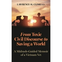 From Toxic Civil Discourse to Saving a World : A Midrash-Guided Memoir of a Vietnam Vet (Hardcover)