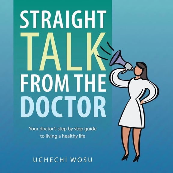 Straight Talk From the Doctor: Your doctor's step by step guide to living a healthy life, (Paperback)