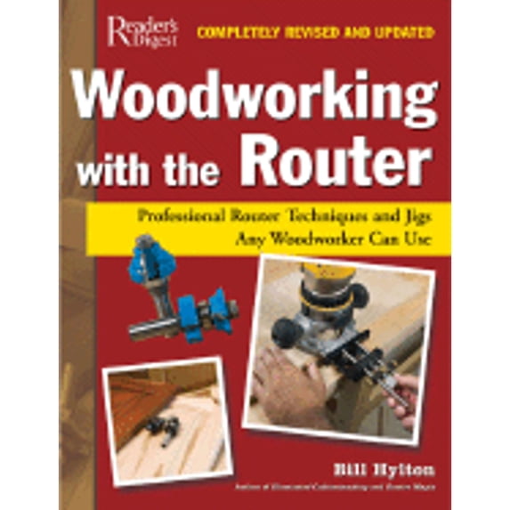 Pre-Owned Woodworking with the Router: Professional Router Techniques and Jigs Any Woodworker Can Use (Hardcover) by William H Hylton