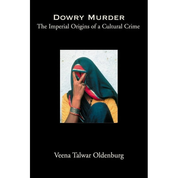 Dowry Murder: The Imperial Origins of a Cultural Crime, (Paperback)