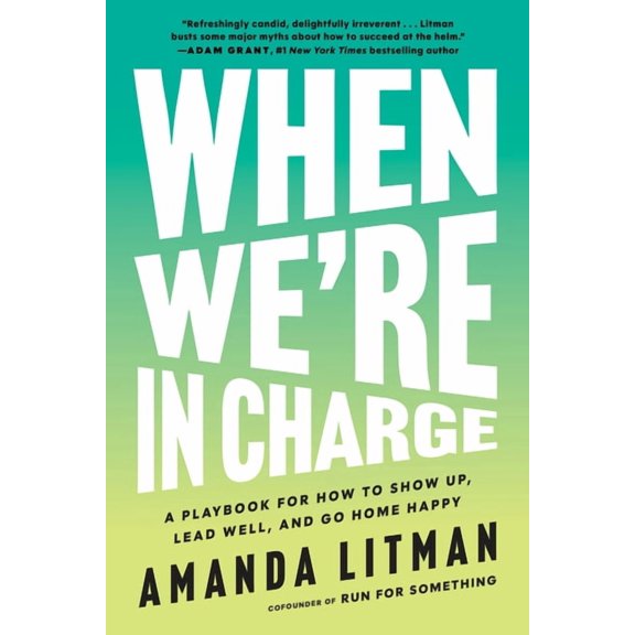 When We're in Charge: A Playbook for How to Show Up, Lead Well, and Go Home Happy, (Paperback)