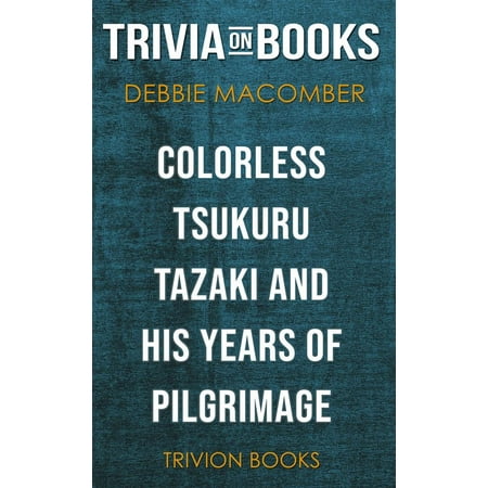 Colorless Tsukuru Tazaki and His Years of Pilgrimage by Haruki Murakami (Trivia-On-Books) -
