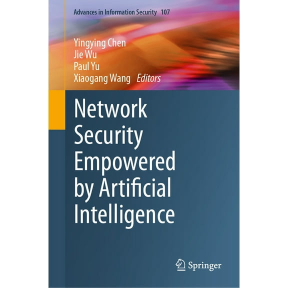 Advances in Information Security Network Security Empowered by Artificial Intelligence, Book 107, (Hardcover)