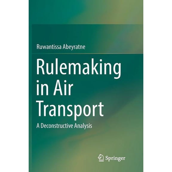 Rulemaking in Air Transport: A Deconstructive Analysis, (Paperback)