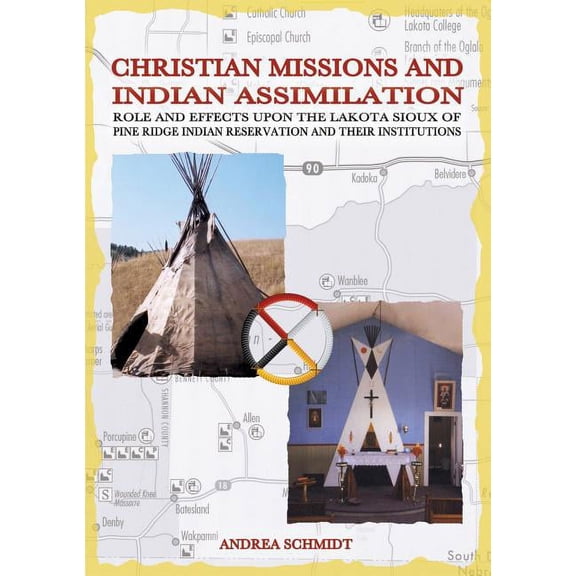 Christian missions and Indian assimilation: Role and effects upon the Lakota Sioux of Pine Ridge Indian Reservation and , (Paperback)