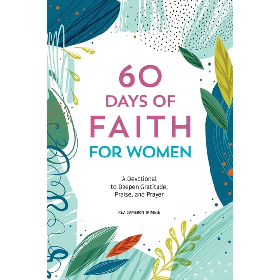 Pre-Owned 60 Days of Faith for Women: A Devotional to Deepen Gratitude, Praise, and Prayer (Paperback) 1641528281 9781641528283
