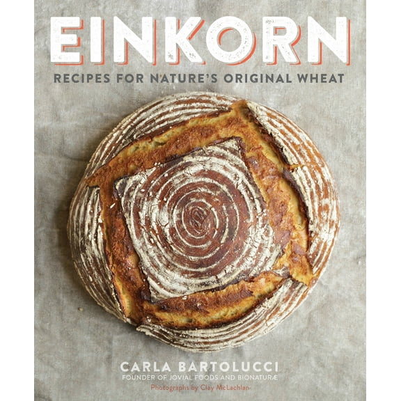 Einkorn : Recipes for Nature's Original Wheat: A Cookbook (Paperback)