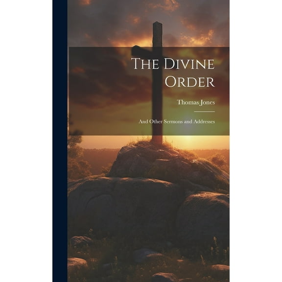The Divine Order : And Other Sermons and Addresses (Hardcover)