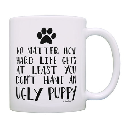 

ThisWear New Puppy Gifts At Least You Don t Have An Ugly Puppy Pet Lover Gifts Puppy Coffee Mug