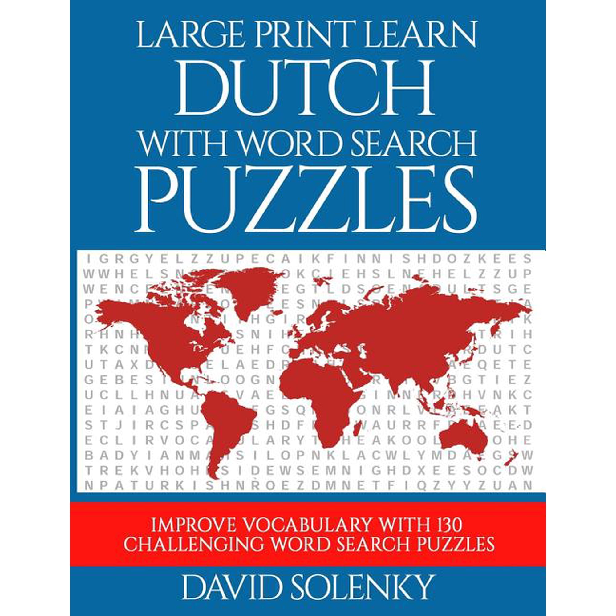 Large Print Learn Dutch with Word Search Puzzles: Learn Dutch Language Vocabulary with Challenging (Paperback) by David Solenky