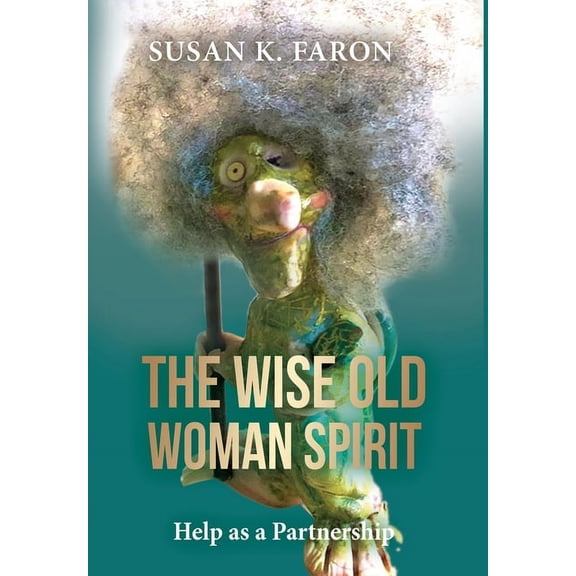 The Wise Old Woman Spirit: Help as a Partnership, (Hardcover)