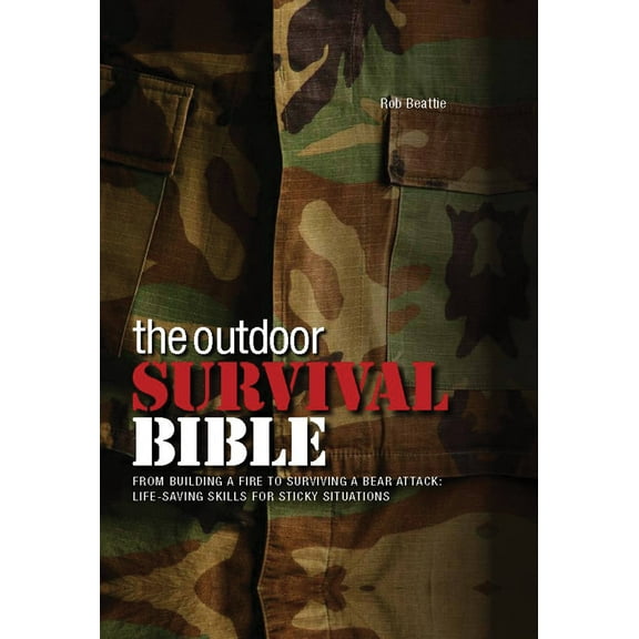 The Outdoor Survival Bible : From Building a Fire to Surviving a Bear Attack: Life-Saving Skills for Sticky Situations (Other)
