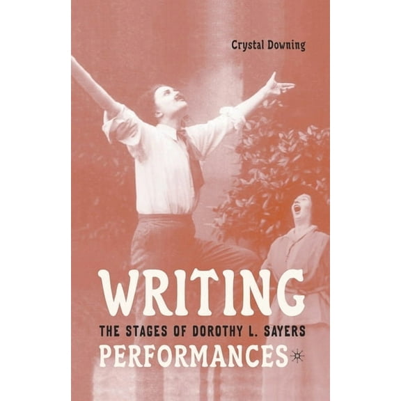 Writing Performances: The Stages of Dorothy L. Sayers, (Paperback)