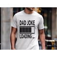 thumbnail image 5 of Dad Joke Loading T-Shirt – Funny Graphic Tee for Dads, Pun Shirt Gift for Father's Day, Humorous Dad Life Tee for Men, 5 of 7