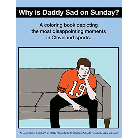 Pre-Owned Why Is Daddy Sad on Sunday?: A Coloring Book Depicting the Most Disappointing Moments in Cleveland Sports (Paperback)