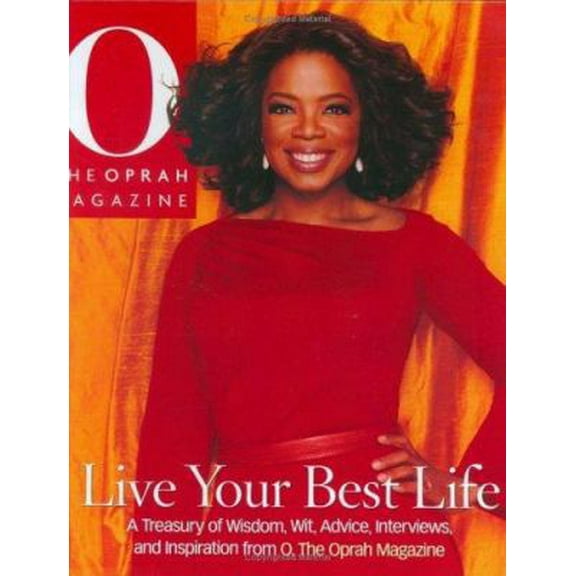 Pre-Owned Live Your Best Life: A Treasury of Wisdom, Wit, Advice, Interviews, and Inspiration from O, The Oprah Magazine (Hardcover) 0848731050 9780848731052