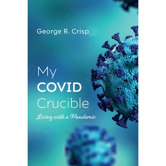 My COVID Crucible (Hardcover)