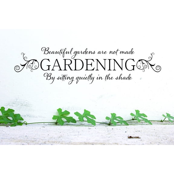 Custom Wall Decal Sticker : Beautiful Gardens Are Not Made Gardening By Sitting Quietly In The Shade Quote 16x24"